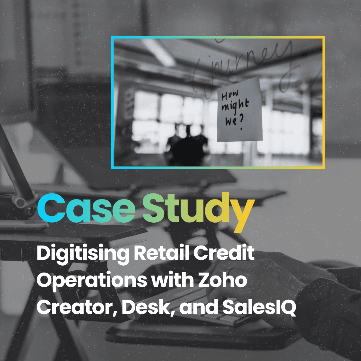 Digitising Retail Credit Operations with Zoho Creator, Desk, and SalesIQ